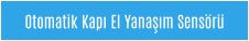 Otomatik Kapı El Yanaşım Sensörü