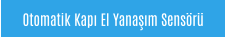 Otomatik Kapı El Yanaşım Sensörü