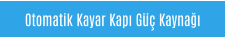 Otomatik Kayar Kapı Güç Kaynağı