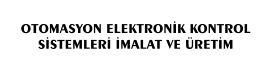 OTOMASYON ELEKTRONİK KONTROL SİSTEMLERİ İMALAT VE ÜRETİM