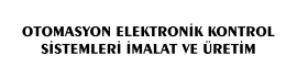 OTOMASYON ELEKTRONİK KONTROL SİSTEMLERİ İMALAT VE ÜRETİM